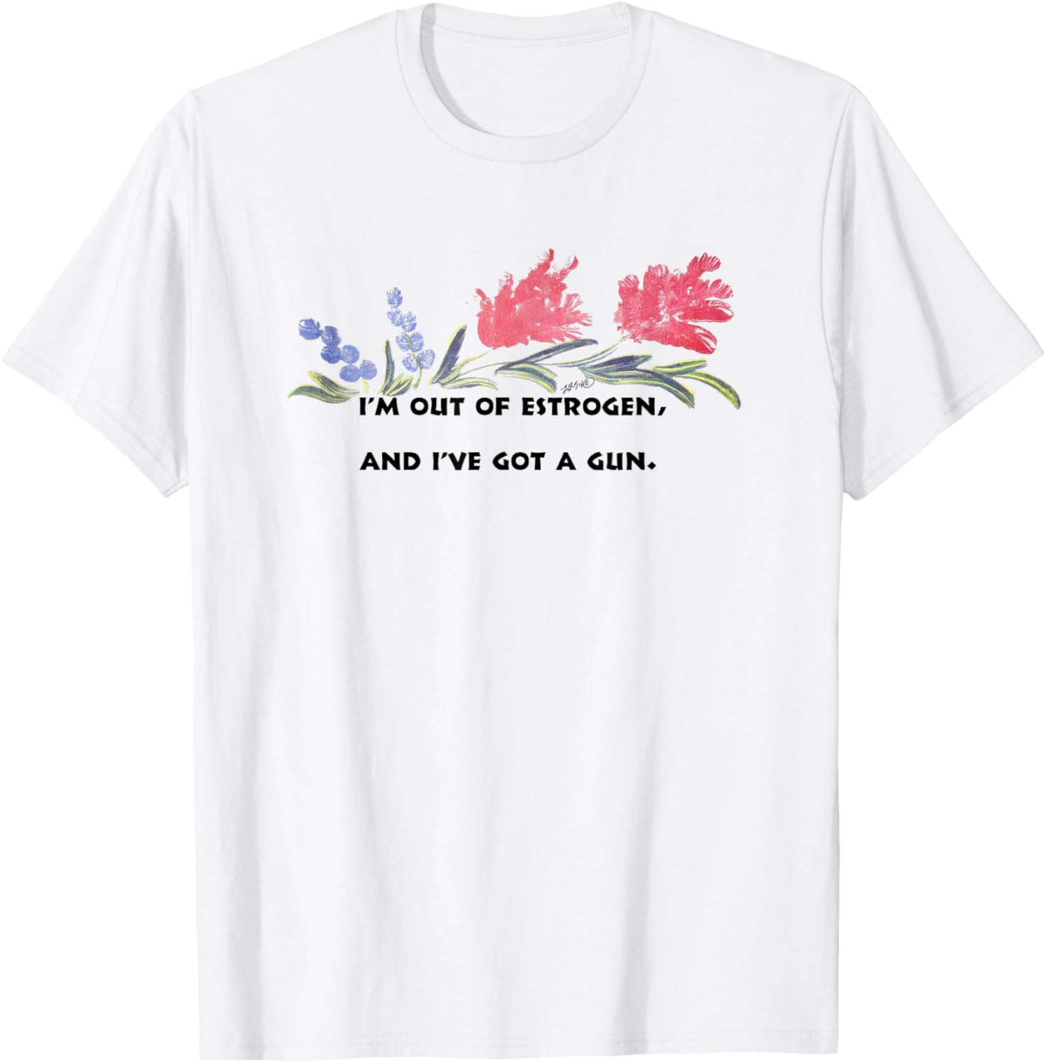 Im Out Of Estrogen Ive Got A Gun Funny Women U2019S