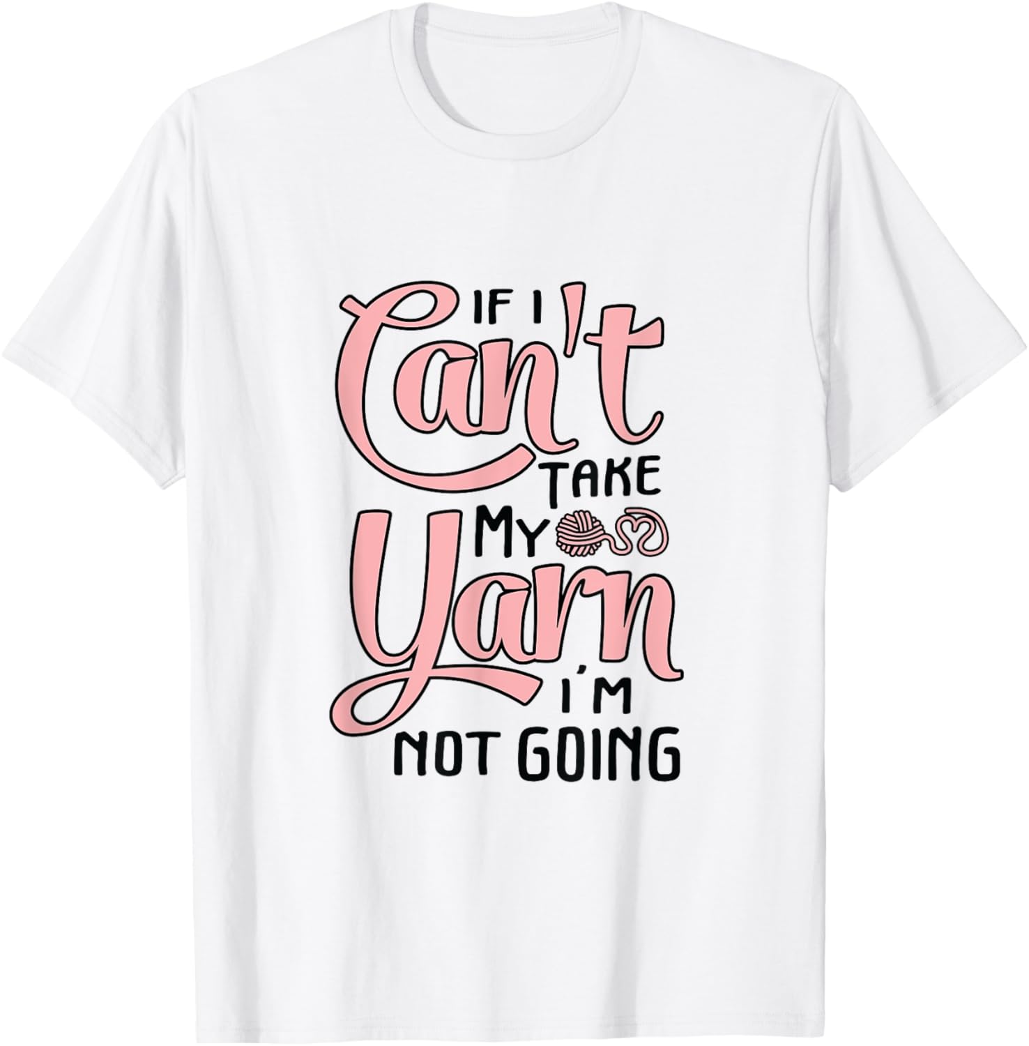 If I Can't Take My Yarn I'm Not Going Funny Crocheting