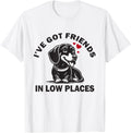 I've Got Friends Low Places Funny Dachshund Wiener Dog Doxie