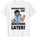 Diesel Mechanics Wrench First Ask Questions Later T