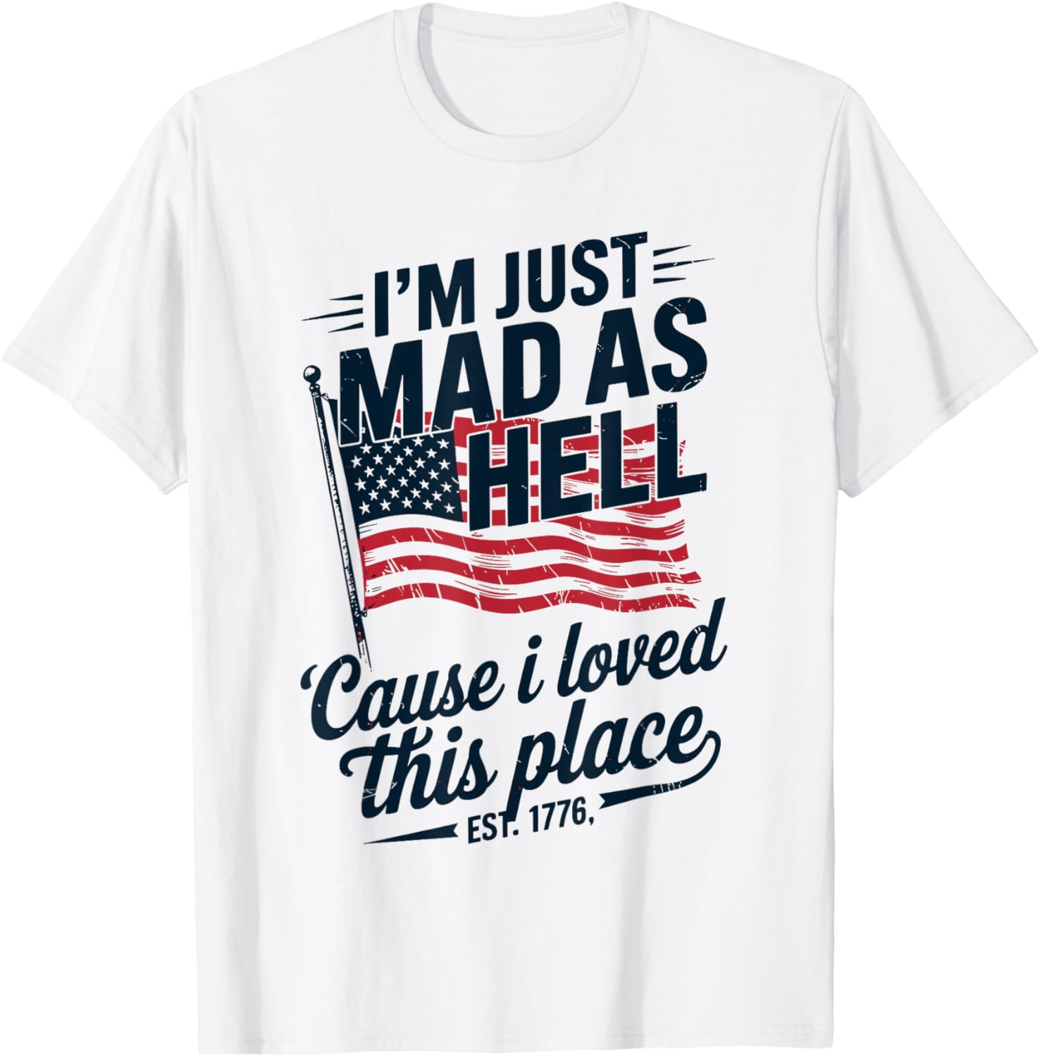 I'm Just Mad As Hell I Loved This Place 4th Of July USA Flag
