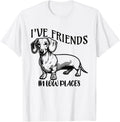I Have Friends In Low Places, funny Dachshund Wiener Dog T-Shirt for Men Women Kids