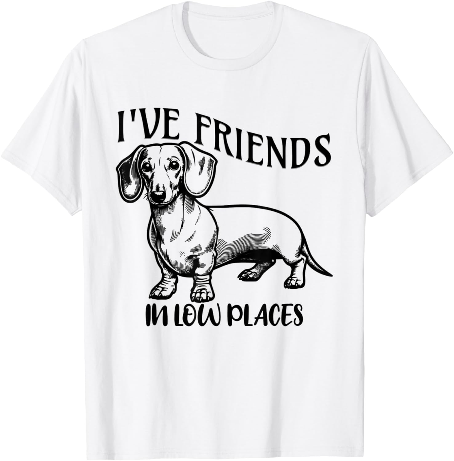 I Have Friends In Low Places, funny Dachshund Wiener Dog T-Shirt for Men Women Kids