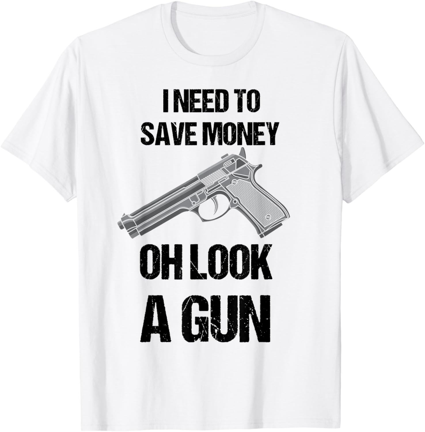 Funny Gun Owner I Need To Safe Money Oh Look A Gun