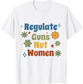 Regulate Guns Not Women Pro Choice Anti Gun