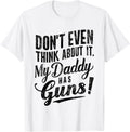 Dont Even Think About It My Daddy Has Guns Protective Dad