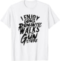 I Enjoy Long Romantic Walks To Gun Store