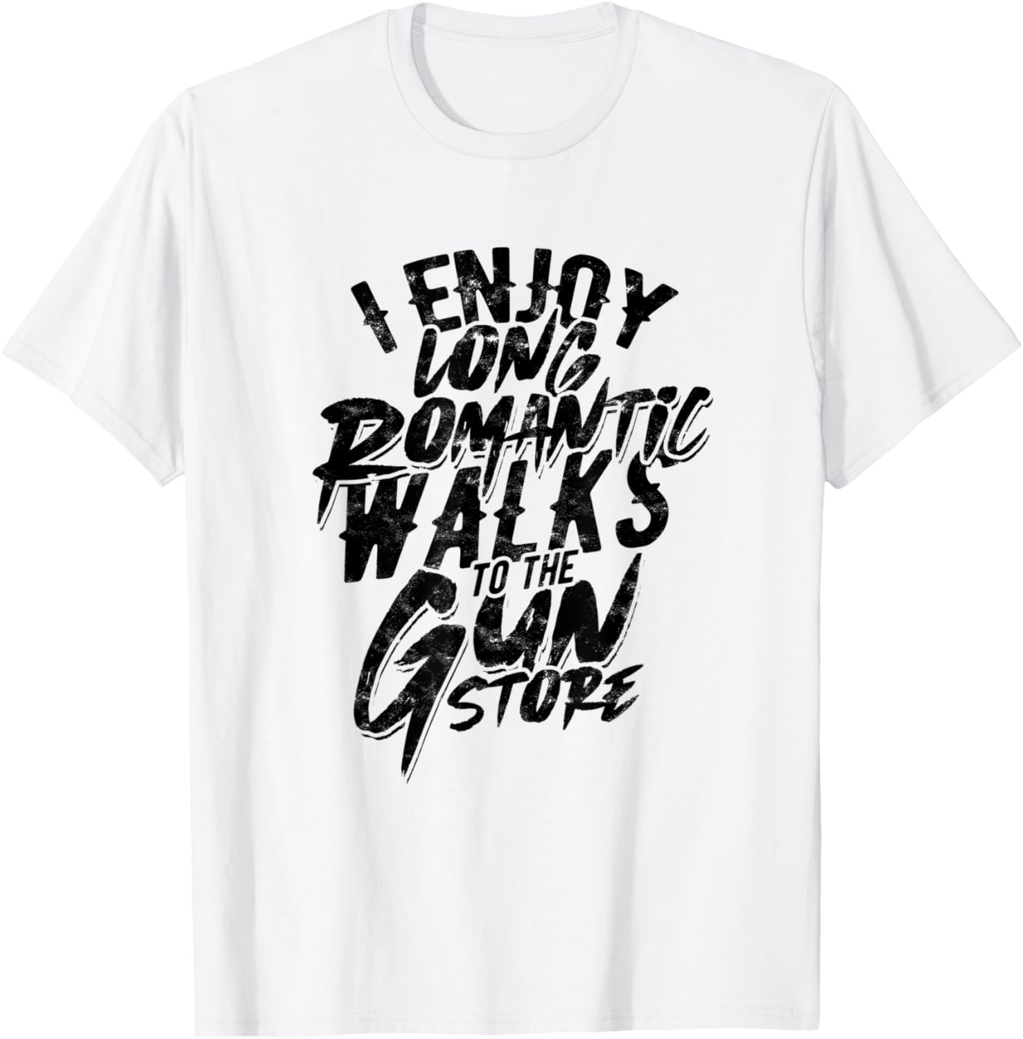 I Enjoy Long Romantic Walks To Gun Store