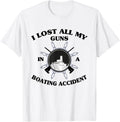 I Lost All My Guns In Boating Accident Funny Quote