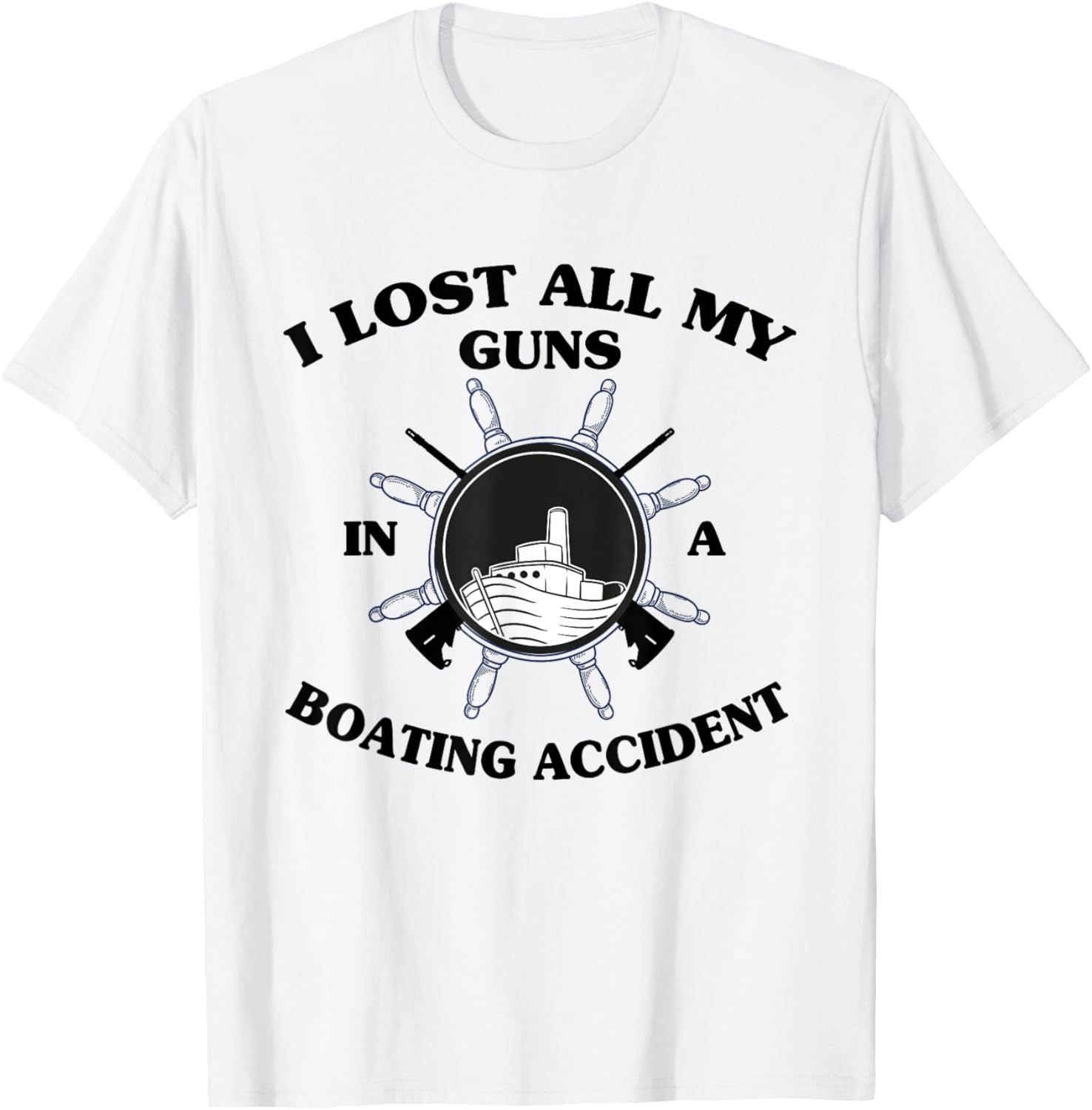 I Lost All My Guns In Boating Accident Funny Quote