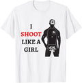 I Shoot Like A Girl Funny Gun Owner Shooter