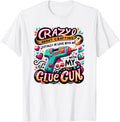 Crazy About Crafting Enthusiast Love Glue Gun My Diy Craft