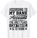 According To My Bank Account The Only Place I Can Travel