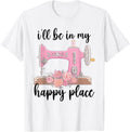 I'll Be In My Happy Place Funny Sewing Tailor Seamstress