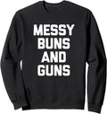 Messy Buns Guns T Shirt Funny Cool Cute Gun Owner Gun Sweatshirt