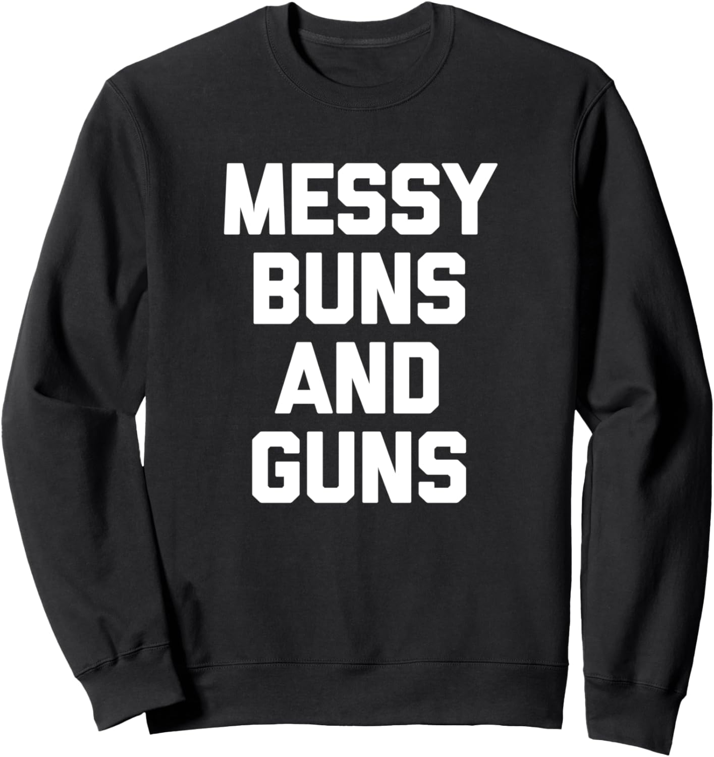 Messy Buns Guns T Shirt Funny Cool Cute Gun Owner Gun Sweatshirt