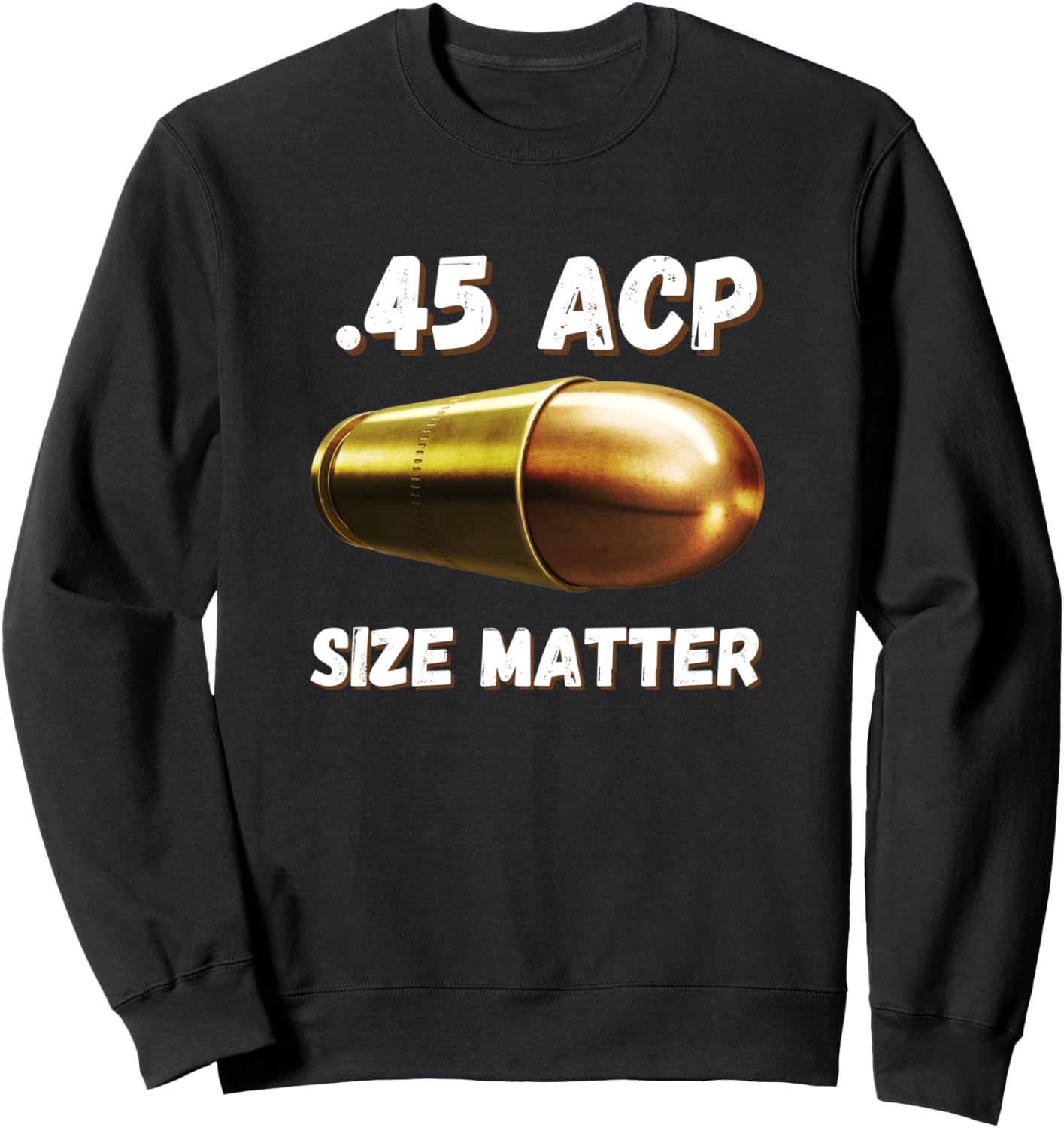 45 Acp Size Matters Guns T Shirt Sweatshirt