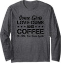 Some Girls Love Guns Coffee Funny Womens Gun Owner Long Sleeve