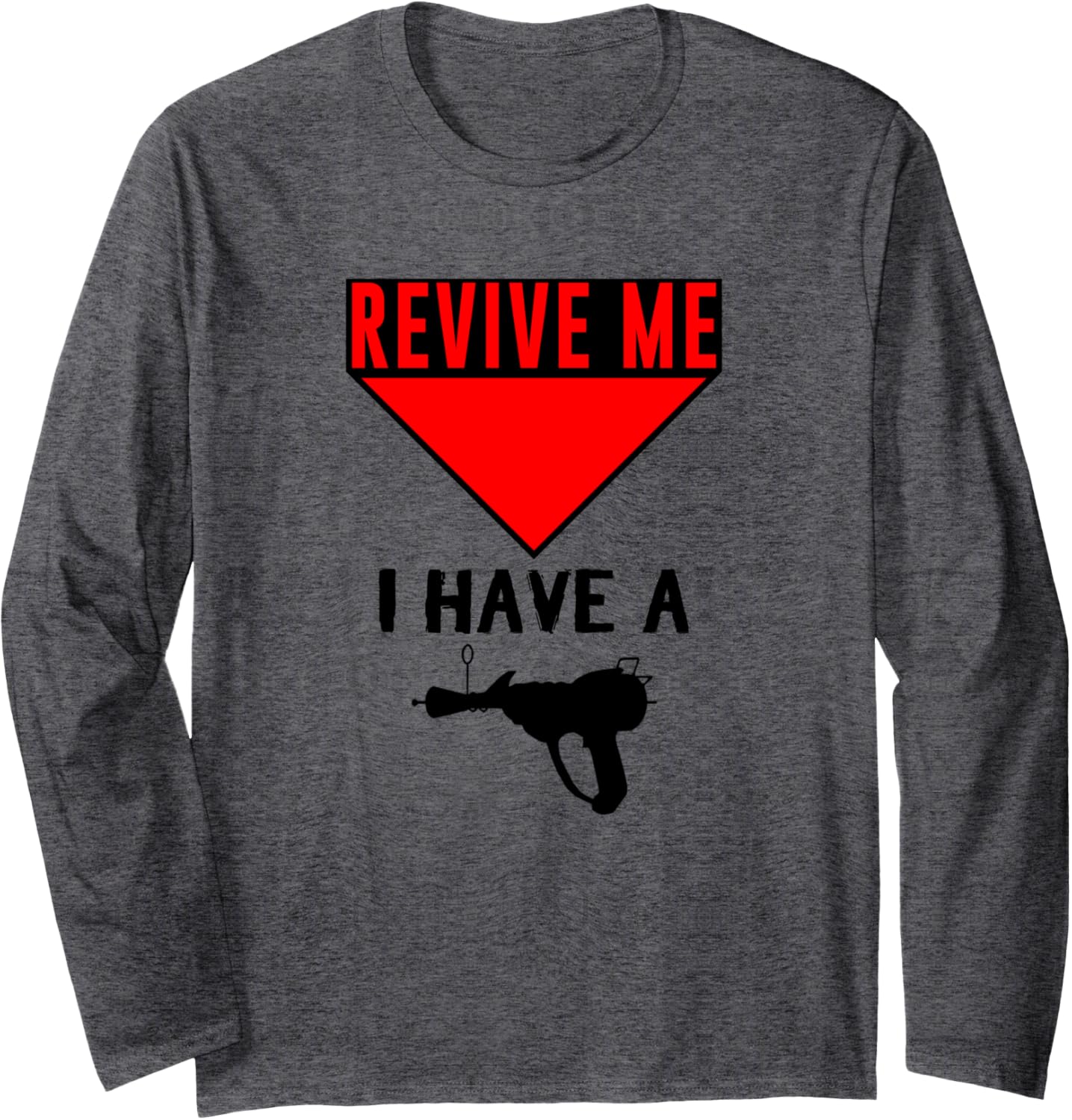 Revive Me I Have A Ray Gun T Shirt Long Sleeve
