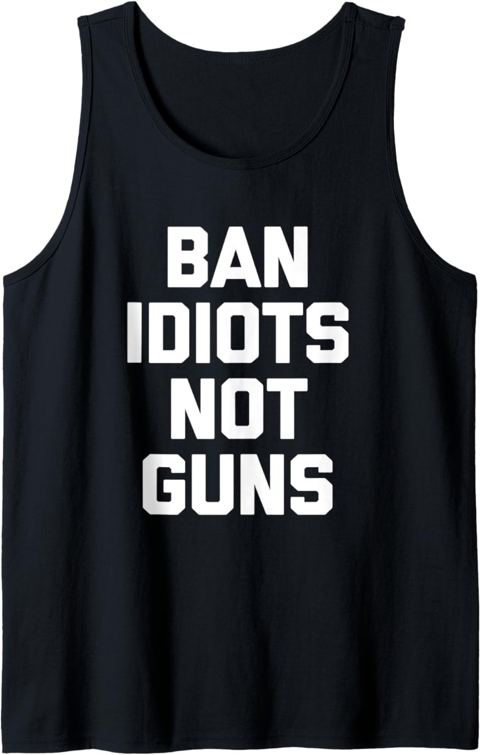 Ban Idiots Not Guns T Shirt Funny Saying Novelty Gun Owner Tank