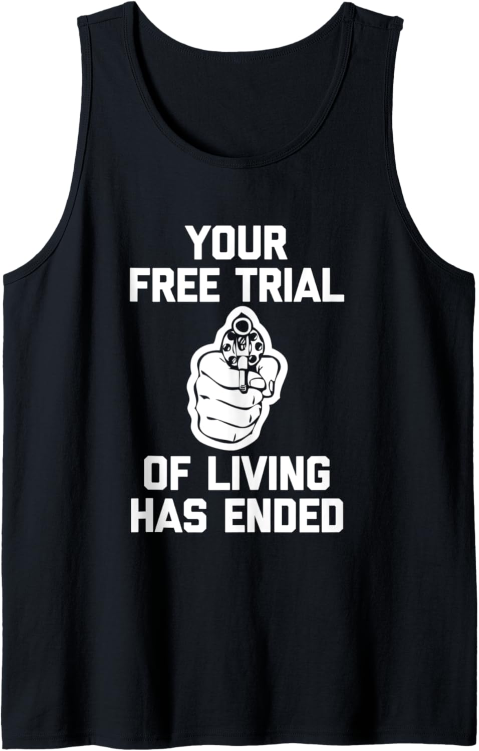 Your Free Trial Of Living Has Ended T Shirt Funny Saying Gun
