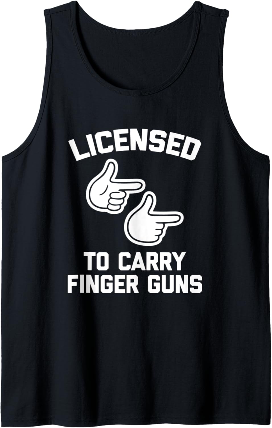 Licensed To Carry Finger Guns T Shirt Funny Saying Sarcastic Tank Top
