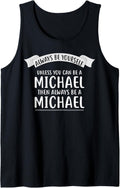 Always be Yourself Unless You Can be a MICHAEL T-Shirt Name Tank Top