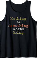 Catchy Cool Nothing is Something Worth Doing Design Tank Top
