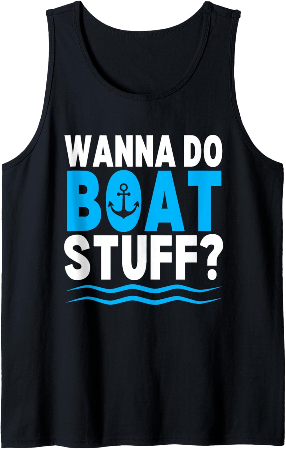 Wanna Do Boat Stuff Funny Boating Boat Tank