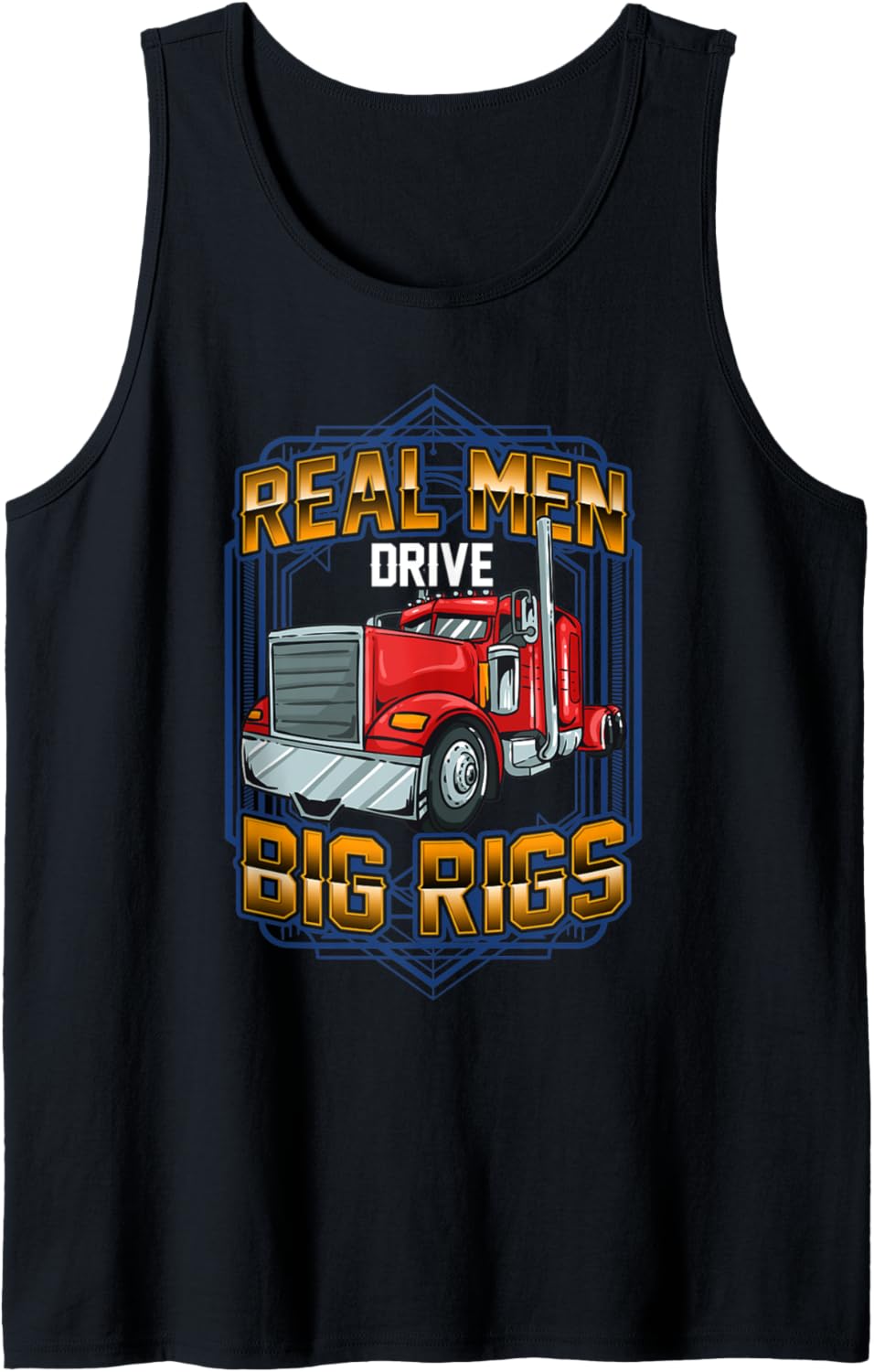 Truck Driver Real Men Big Rigs 18 Wheeler