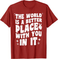 The World Is A Better Place With You In It Motivational Love