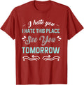 I Hate You I Hate This Place See You Tomorrow Funny