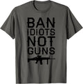 Ban Idiots Not Guns Funny Gun Lover