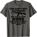 Gun Enthusiast Cant Buy Happiness You Can Buy Guns