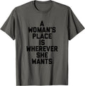 A Woman's Place is Wherever She Wants Tee Shirt (1)