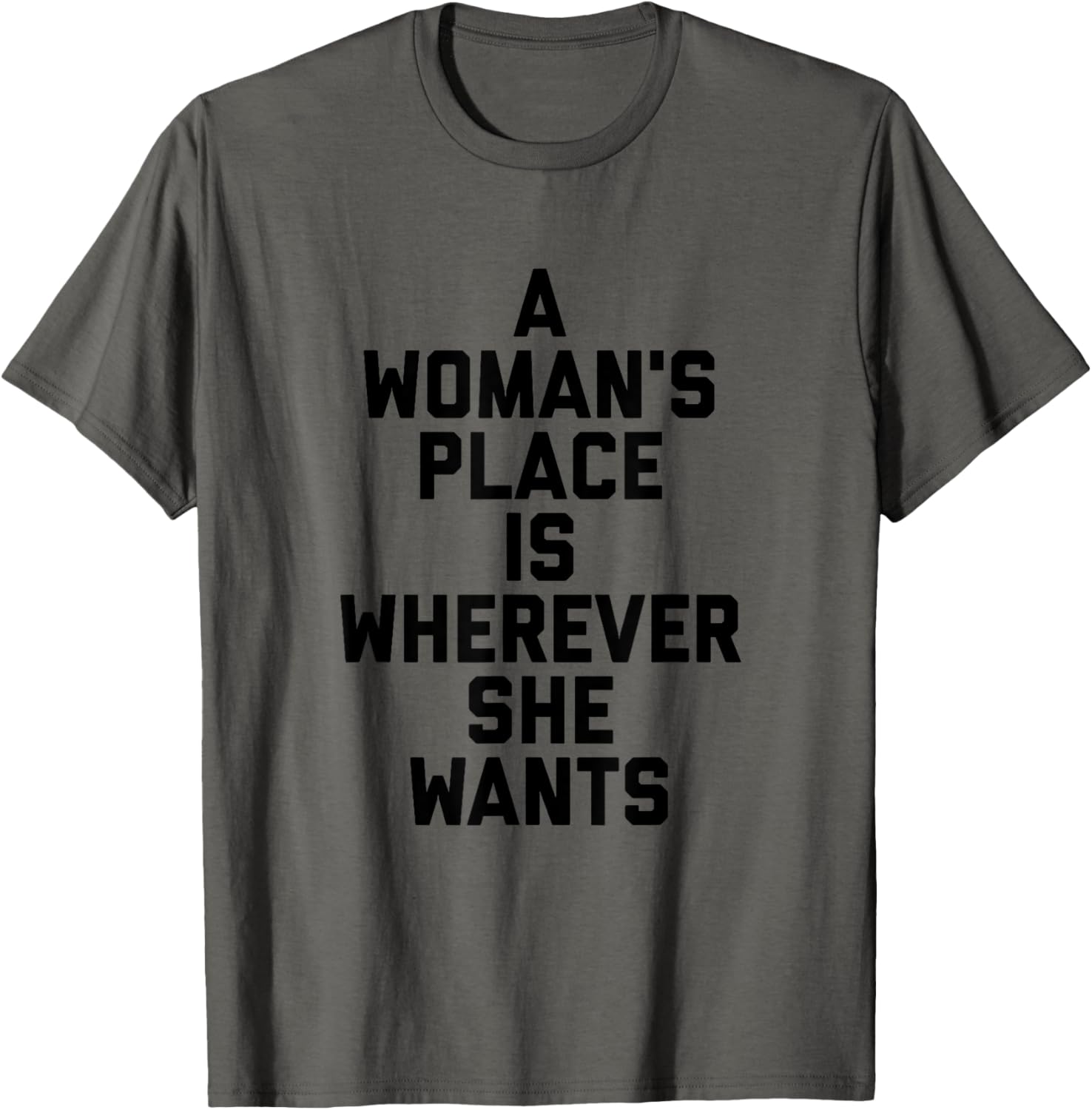 A Woman's Place is Wherever She Wants Tee Shirt (1)
