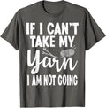 If I Can't Take My Yarn I Am Not Going Funny Crocheting