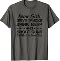 Some Girls Drive Trucks Drink Beer Shoot Guns Funny