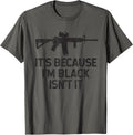Second Amendment T Shirt Ar 15 Its Because Im Black