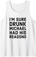 Drunk Michael Had His Reasons Michael Personalized Name Gift Tank Top