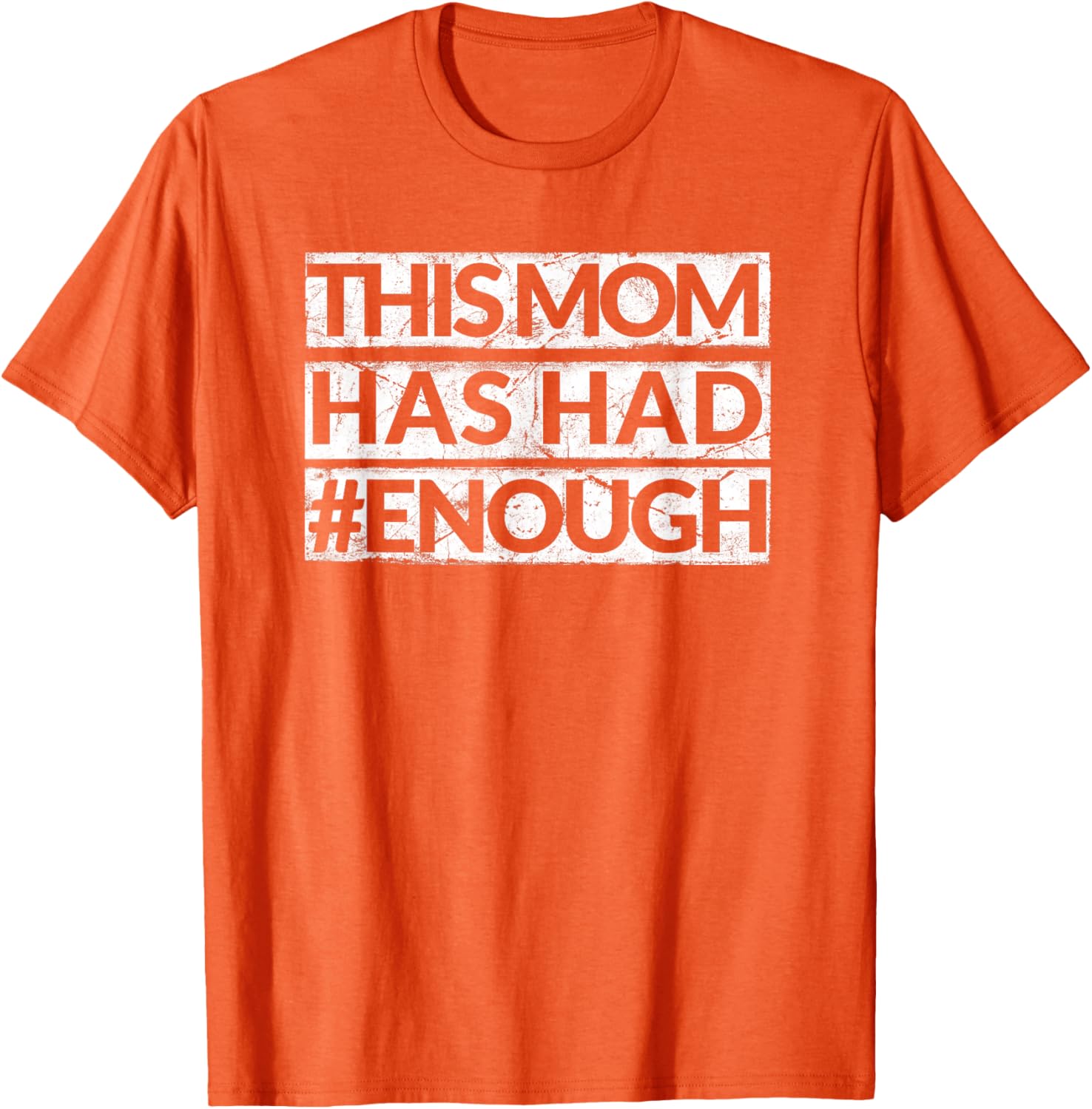 Mom Has Had Enough Anti Gun T Shirt Orange