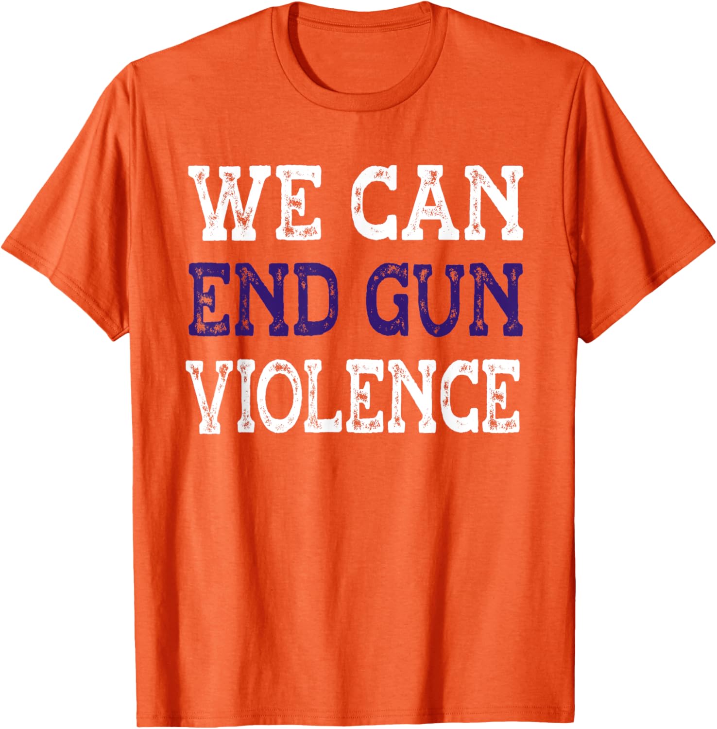 We Can End Gun Violence Awareness Day Wear Orange