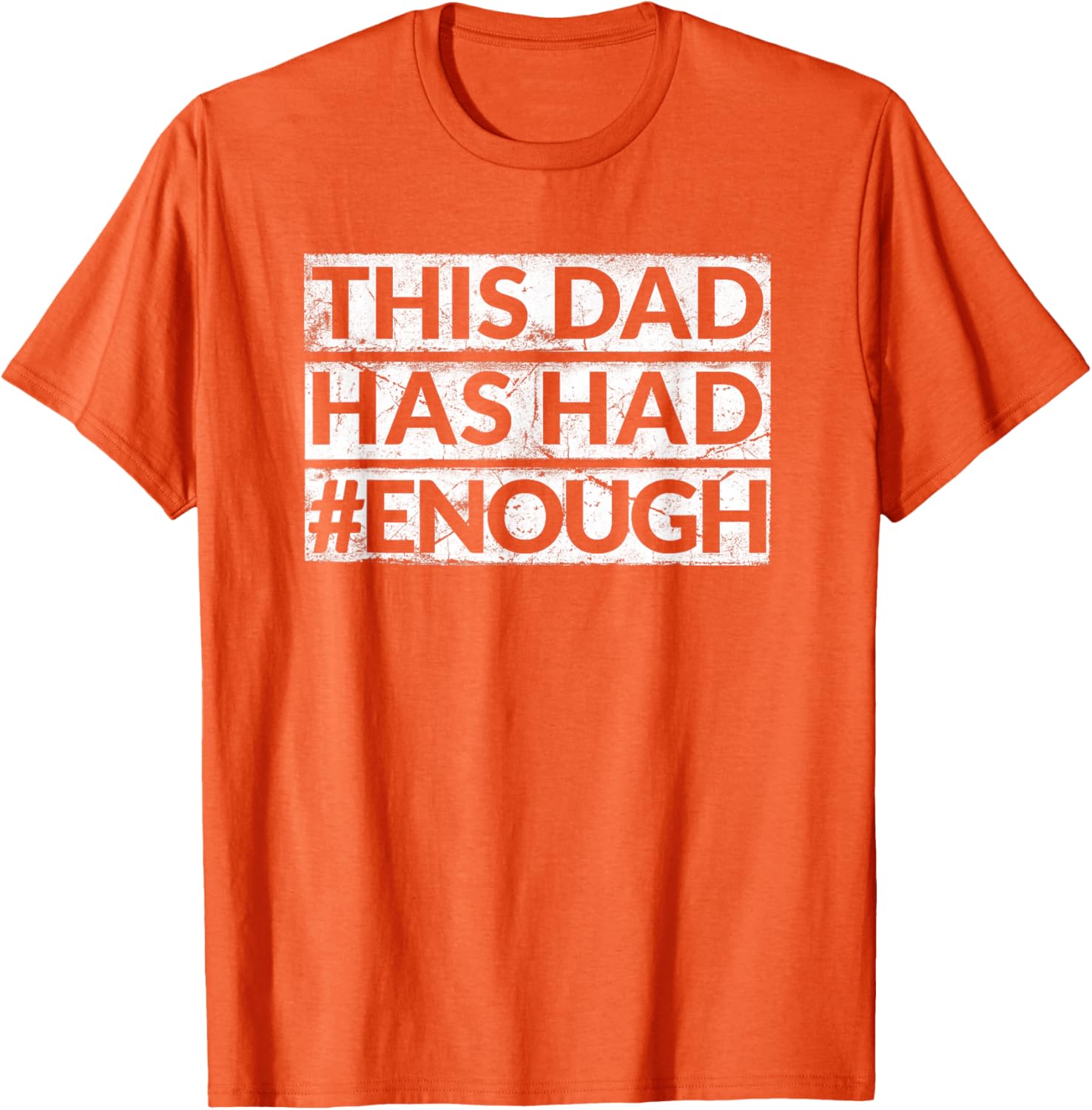 Mens Dad Has Had Enough Anti Gun T Shirt Orange