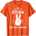 Enough End Gun Violence No Gun Anti Violence Wear Orange