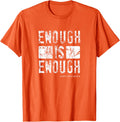 Enough Is Enough Tshirt Orange Gun Control Shirt Notonemore