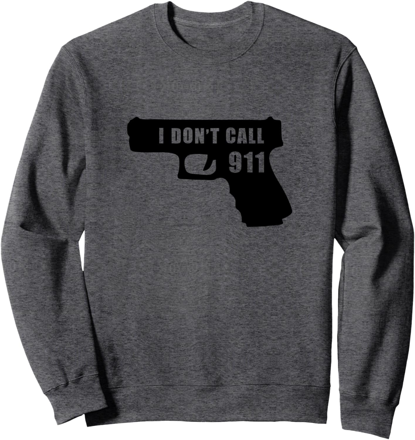 Funny Gun T Shirt I Dont Call 9 1 Sweatshirt
