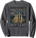Invest In Precious Metals Buy Lead Funny Gun T Shirt Sweatshirt