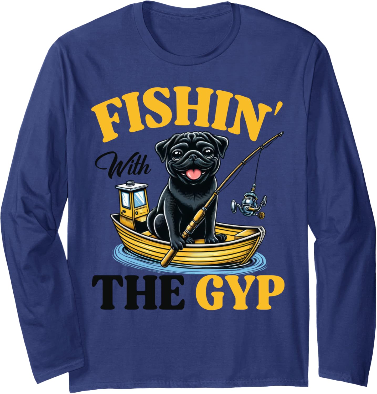 Fishin Gyp Pug On Boat Fishing Long Sleeve