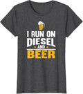 I Run On Diesel Beer Funny Beer Lover