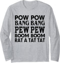 Pow Bang Pew Boom Rat A Tat Funny Guns Long Sleeve